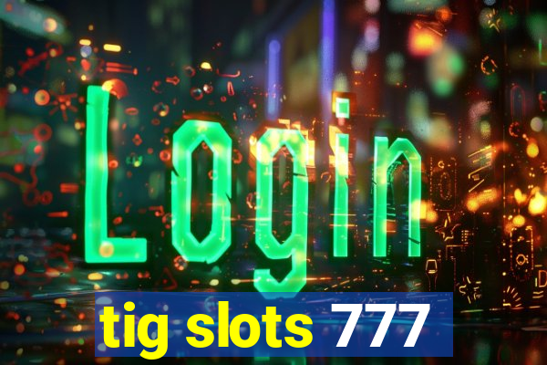 tig slots 777